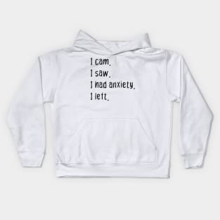 I cam I saw I had anxiety I left Kids Hoodie